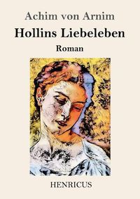 Cover image for Hollins Liebeleben: Roman