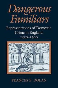 Cover image for Dangerous Familiars: Representations of Domestic Crime in England, 1550-1700