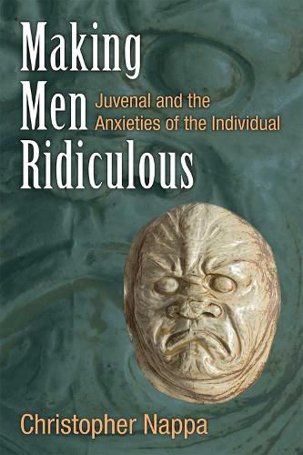 Cover image for Making Men Ridiculous: Juvenal and the Anxieties of the Individual