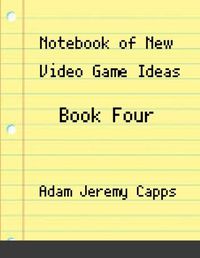 Cover image for Notebook of New Video Game Ideas