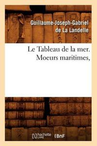 Cover image for Le Tableau de la Mer. Moeurs Maritimes,