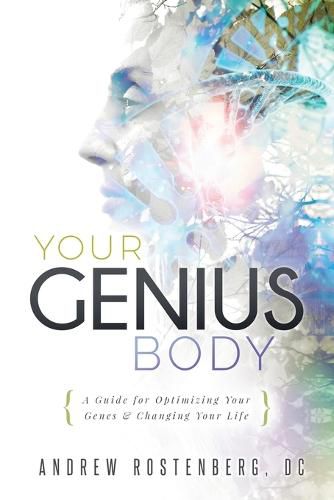 Cover image for Your Genius Body: A Guide for Optimizing Your Genes & Changing Your Life