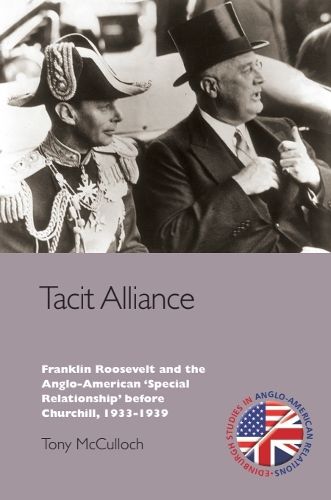 Cover image for Tacit Alliance: Franklin Roosevelt and the Anglo-American 'Special Relationship' before Churchill, 1937-1939