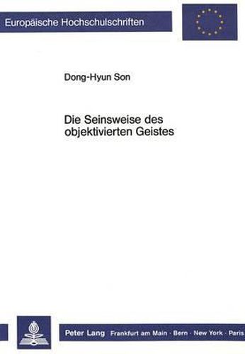 Cover image for Die Seinsweise Des Objektivierten Geistes: Eine Untersuchung Im Anschluss an Nicolai Hartmanns Problematik Des -Geistigen Seins-.