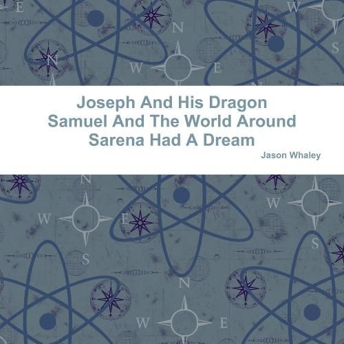 Joseph and His Dragon Samuel and the World Around Sarena Had A Dream