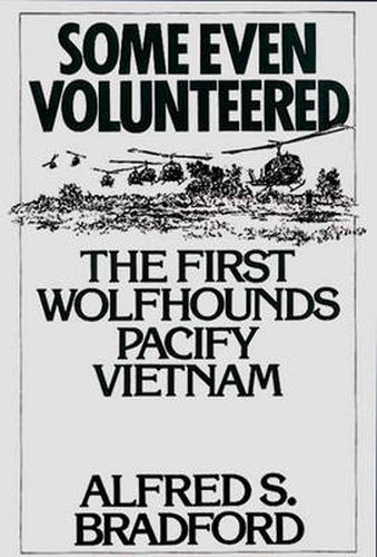 Cover image for Some Even Volunteered: The First Wolfhounds Pacify Vietnam