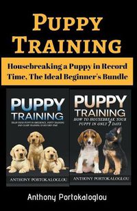 Cover image for Puppy Training: Housebreaking a Puppy in Record Time, The Ideal Beginner's Bundle