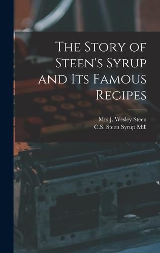 Cover image for The Story of Steen's Syrup and Its Famous Recipes