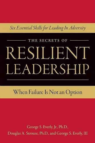 Cover image for The Secrets of Resilient Leadership: When Failure Is Not an Option; Six Essential Skills for Leading Through Adversity