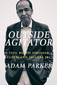 Cover image for Outside Agitator: The Civil Rights Struggle of Cleveland Sellers Jr.