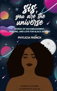 Cover image for Sis, You Are the Universe: Words of Encouragement, Healing, and Love for Black Women