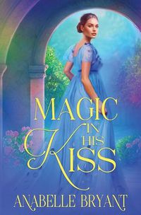 Cover image for Magic In His Kiss
