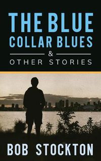 Cover image for The Blue Collar Blues and Other Stories