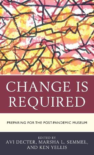 Cover image for Change Is Required: Preparing for the Post-Pandemic Museum