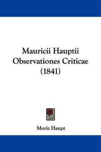 Cover image for Mauricii Hauptii Observationes Criticae (1841)
