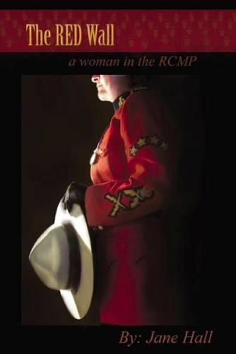 Cover image for The Red Wall: A Woman in the Rcmp