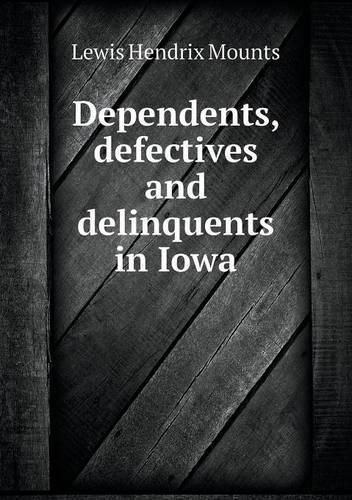 Cover image for Dependents, defectives and delinquents in Iowa