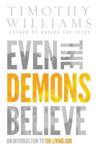 Cover image for Even the Demons Believe: An Introduction to the Living God
