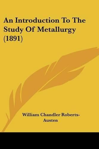 Cover image for An Introduction to the Study of Metallurgy (1891)