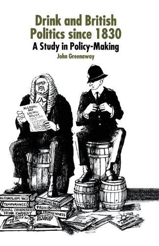 Drink and British Politics Since 1830: A Study in Policy Making