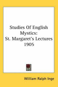 Cover image for Studies of English Mystics: St. Margaret's Lectures 1905
