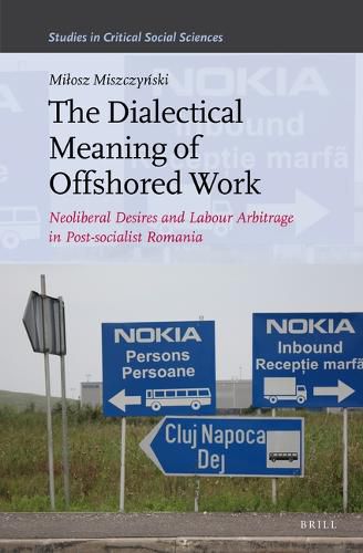 Cover image for The Dialectical Meaning of Offshored Work: Neoliberal Desires and Labour Arbitrage in Post-socialist Romania