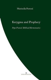 Cover image for Kerygma and Prophecy: Pope Francis' Biblical Hermeneutics