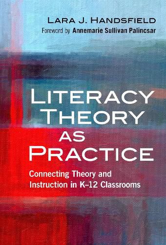 Cover image for Literacy Theory as Practice: Connecting Theory and Instruction in K-12 Classrooms