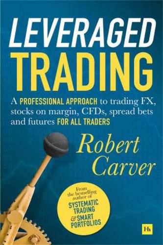 Cover image for Leveraged Trading: A professional approach to trading FX, stocks on margin, CFDs, spread bets and futures for all traders