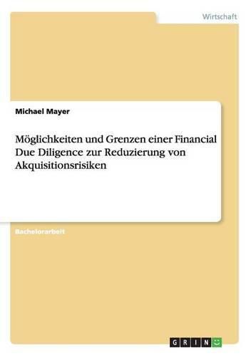 Cover image for Moeglichkeiten und Grenzen einer Financial Due Diligence zur Reduzierung von Akquisitionsrisiken