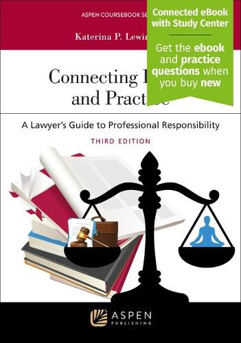 Connecting Ethics and Practice: A Lawyer's Guide to Professional Responsibility