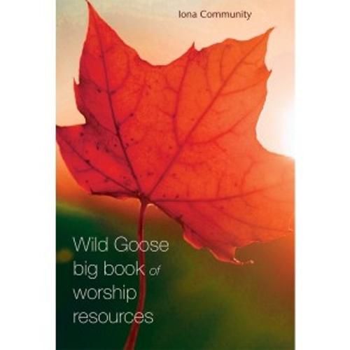 Wild Goose Big Book of Worship Resources