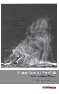 Cover image for Human Rights as a Way of Life: On Bergson's Political Philosophy