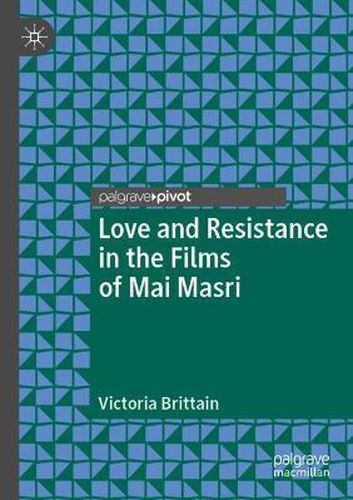 Cover image for Love and Resistance in the Films of Mai Masri