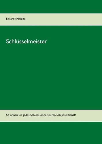 Cover image for Schlusselmeister: So oeffnen Sie jedes Schloss ohne teuren Schlusseldienst!