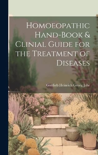 Homoeopathic Hand-Book & Clinial Guide for the Treatment of Diseases