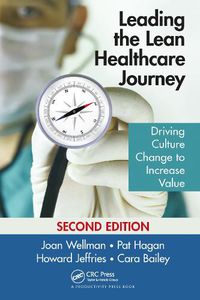 Cover image for Leading the Lean Healthcare Journey: Driving Culture Change to Increase Value, Second Edition