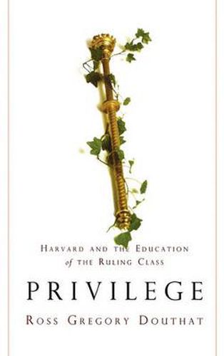 Privilege: Harvard and the Education of the Ruling Class