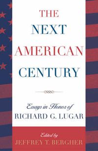 Cover image for The Next American Century: Essays in Honor of Richard G. Lugar