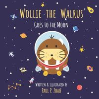 Cover image for Wollie the Walrus: Goes to the Moon