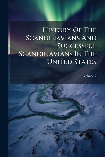 Cover image for History Of The Scandinavians And Successful Scandinavians In The United States