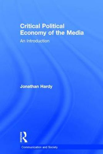 Critical Political Economy of the Media: An Introduction