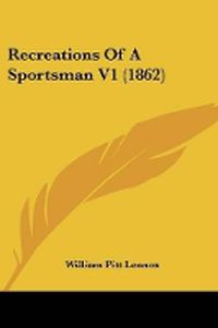 Cover image for Recreations Of A Sportsman V1 (1862)