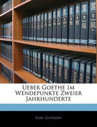 Cover image for Ueber Goethe Im Wendepunkte Zweier Jahrhunderte