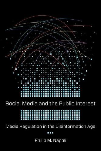 Cover image for Social Media and the Public Interest: Media Regulation in the Disinformation Age