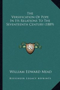 Cover image for The Versification of Pope in Its Relations to the Seventeenth Century (1889)