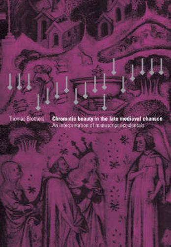 Cover image for Chromatic Beauty in the Late Medieval Chanson: An Interpretation of Manuscript Accidentals