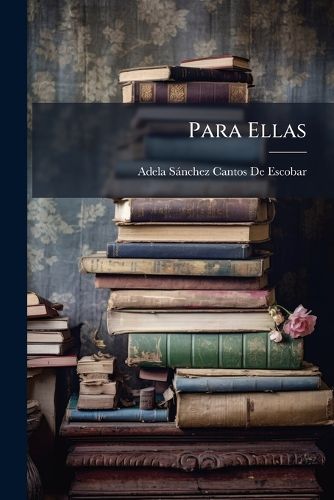 Cover image for Para Ellas: Coleccin de Novelitas y Cuentos