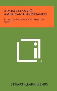 Cover image for A Miscellany of American Christianity: Essays in Honor of H. Shelton Smith