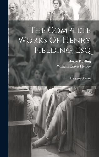 Cover image for The Complete Works Of Henry Fielding, Esq